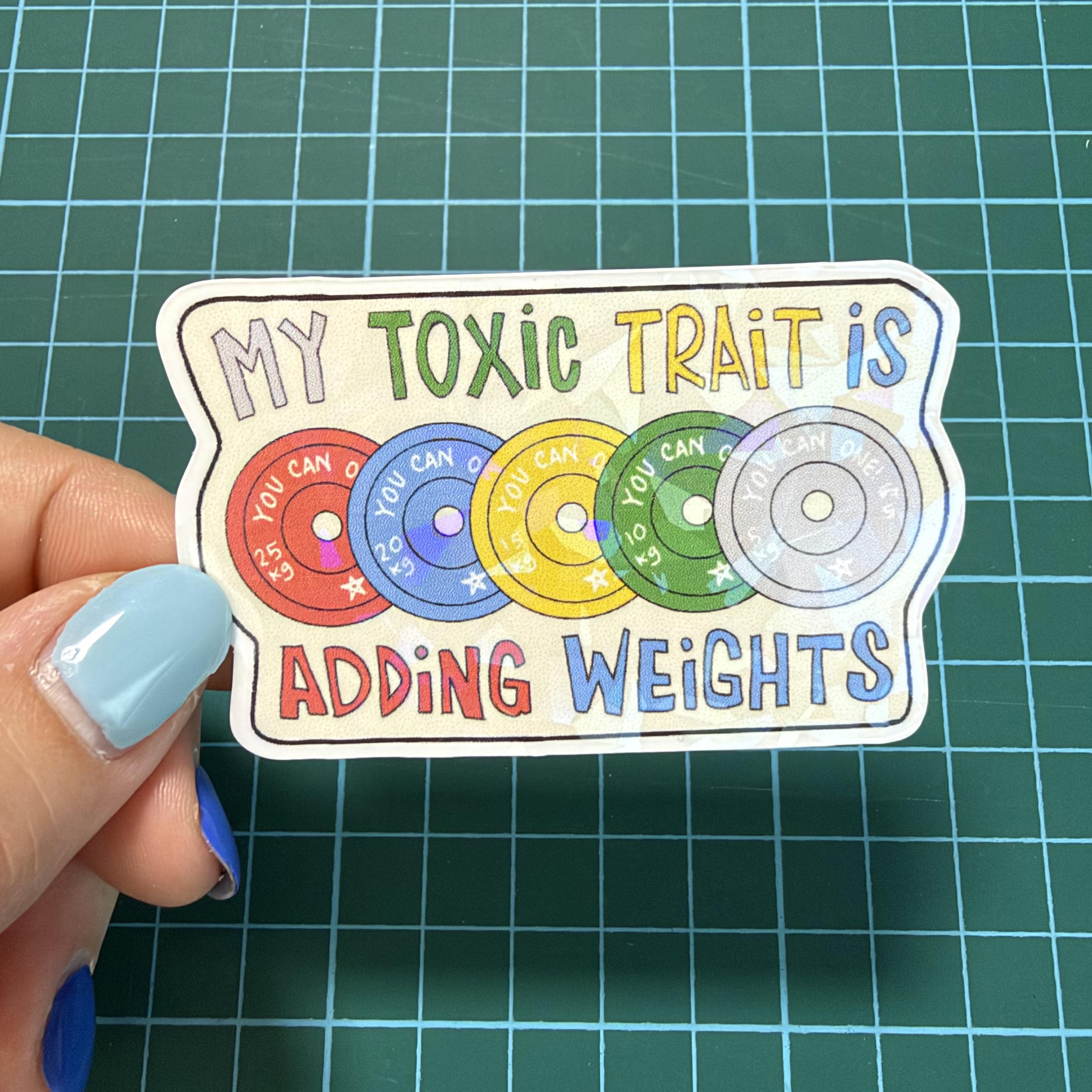 My Toxic Trait is Adding Weights 💪🏼 Sticker