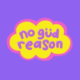 No Güd Reason