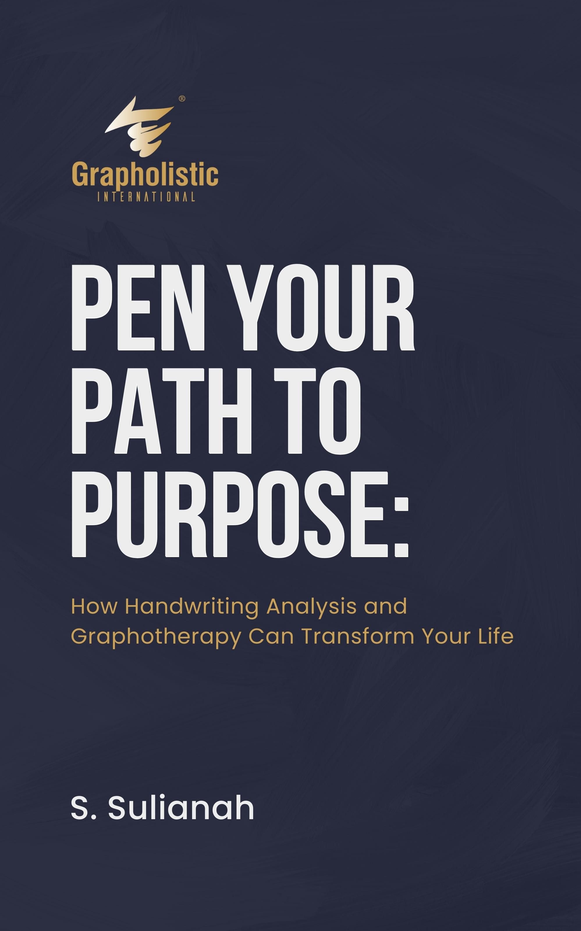 (eBook) Pen Your Path to Purpose: How Handwriting Analysis and Graphotherapy Can Transform Your Life