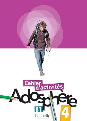 Adosphere : 4-A2 Activity book ( 100% Authentic ) 9782011558732 | Adosphere 4 : B1 Cahier d'Exercices & Audio (French Edition)