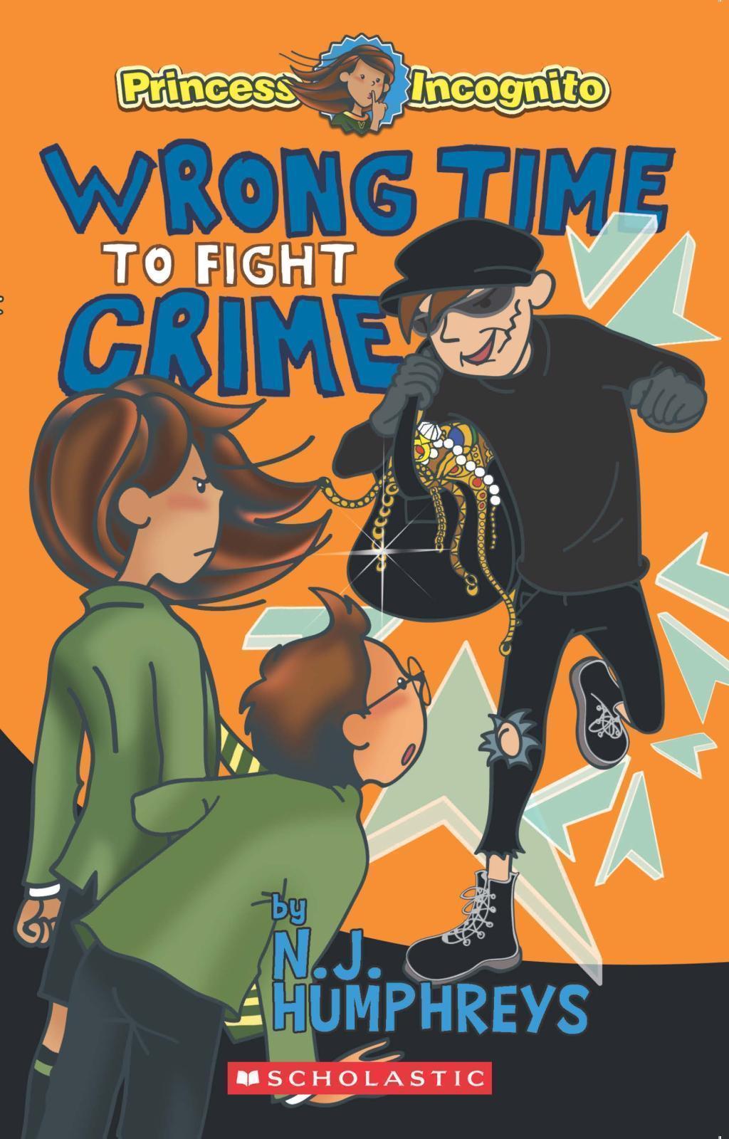 Princess Incognito: Wrong Time to Fight Crime [Chapter Book] [Paperback]