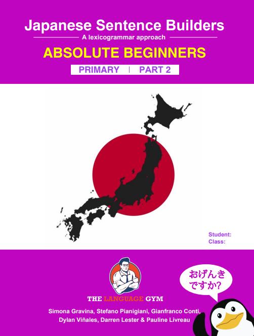 Japanese Sentence Builders A lexicogrammar approach ABSOLUTE BEGINNERS PRIMARY PART 2